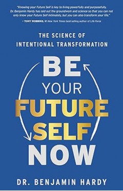 Be Your Future Self Now - The Science of Intentional Transformation